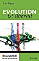 Evolution ist überall: Gesammelte Kolumne "Quantensprung" des Handelsblattes