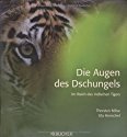 Die Augen des Dschungels: Im Reich des Indischen Tigers